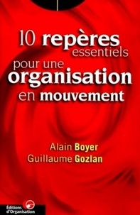 Guillaume Gozlan et Alain Boyer - 10 repères essentiels pour une organisation en mouvement.