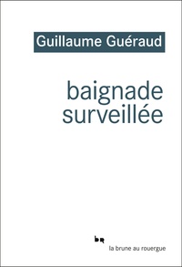 Guillaume Guéraud - Baignade surveillée.