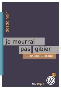 Guillaume Guéraud - Je mourrai pas gibier.