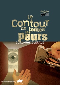 Guillaume Guéraud - Le contour de toutes les peurs.
