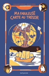 Guillaume Guéraud et Renaud Perrin - Ma fabuleuse carte au trésor.