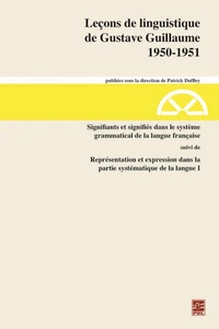 Leçons de linguistique de Gustave Guillaume 1950-1951. Volume 30. Signifiants et signifiés dans le système grammatical de la langue française suivi de Représentation et expression dans la partie systématique de la langue I