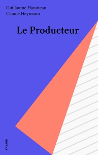 Guillaume Hanoteau et Claude Heymann - Le Producteur.