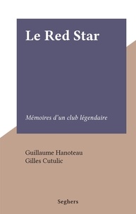 Guillaume Hanoteau et Gilles Cutulic - Le Red Star - Mémoires d'un club légendaire.