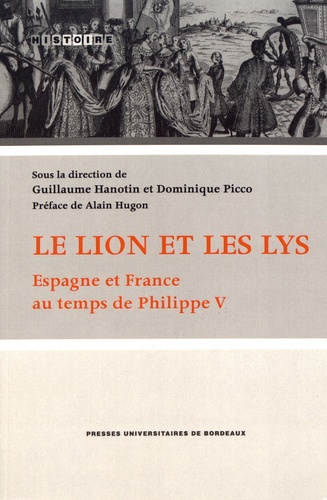 Le lion et les lys. Espagne et France au temps de Philippe V