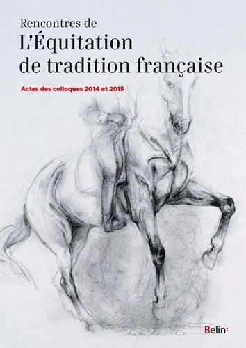 Guillaume Henry et Bernard Maurel - Rencontres de l'Equitation de tradition française - Actes des colloques 2014 et 2015.