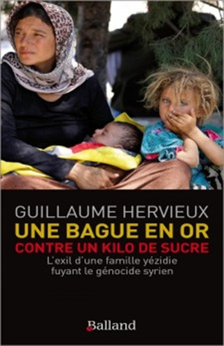 Guillaume Hervieux - Une bague en or contre un kilo de sucre - L'exil d'une famille yézidie fuyant le génocide syrien.
