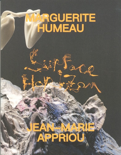 Guillaume Houzé et Rebecca Lamarche-Vadel - Marguerite Humeau et Jean-Marie Appriou - Surface horizon.