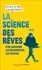 La science des rêves. S'en souvenir, les interpréter, les piloter