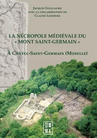 La nécropole médiévale du "Mont Saint-Germain" (VIe-XVe siècle) à Châtel-Saint-Germain (Moselle)