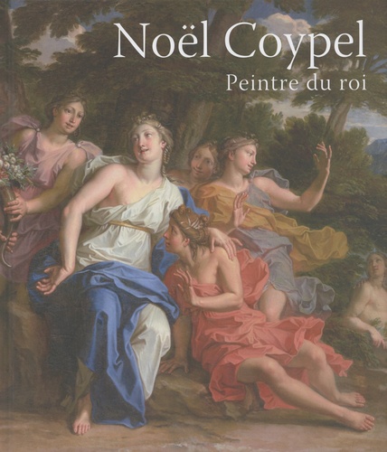 Noël Coypel (1628-1707). Peintre du roi