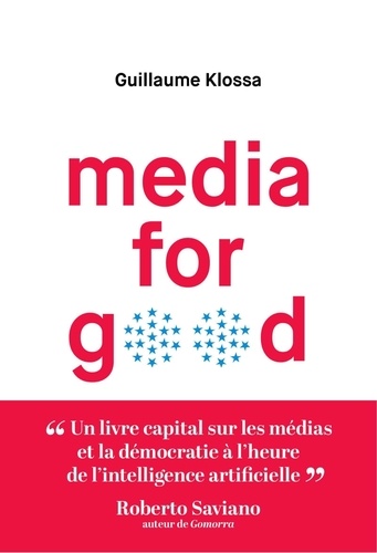 Media for good. Quel média du futur, à l'heure de l'intelligence artificielle, des GAFA et des extrémismes ?