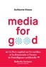 Guillaume Klossa - Media for good - Quel média du futur, à l'heure de l'intelligence artificielle, des GAFA et des extrémismes ?.