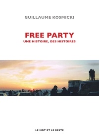 Guillaume Kosmicki - Free Party - Une histoire, des histoires.