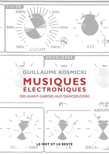 Guillaume Kosmicki - Musiques électroniques - Des avant-gardes aux dancefloors.