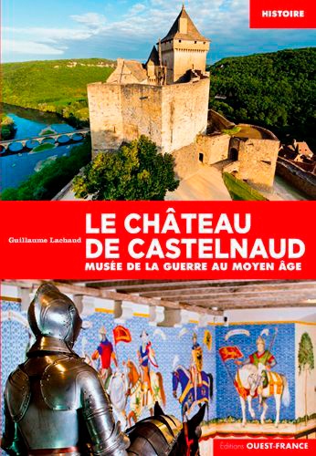 Le château de Castelnaud. Musée de la guerre au Moyen Age