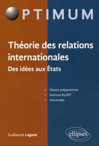 Guillaume Lagane - Théorie des relations internationales - Des idées aux Etats.