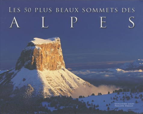 Guillaume Laget et Philippe Poulet - Les 50 plus beaux sommets des Alpes.