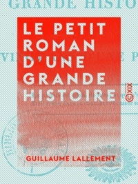 Guillaume Lallement - Le Petit Roman d'une grande histoire - Ou Vingt ans d'une plume.