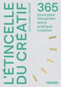 Guillaume Lamarre - L'étincelle du créatif - 365 jours pour réinventer votre pratique créative.