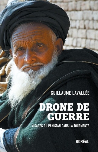 Guillaume Lavallée - Drone de guerre - Visages du Pakistan dans la tourmente.