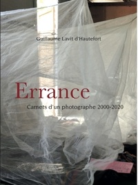 Guillaume Lavit d'Hautefort - Errance - Carnets d'un photographe 2000-2020.