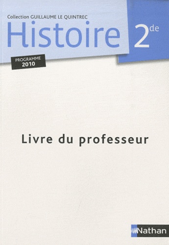 Guillaume Le Quintrec - Histoire 2e - Livre du professeur, programme 2010.