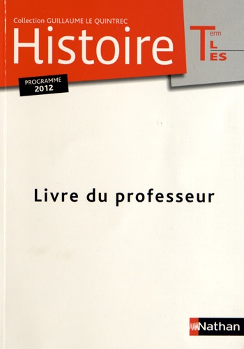 Guillaume Le Quintrec - Histoire Tle L/ES - Livre du professeur, programme 2012.