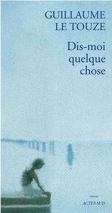 Guillaume Le Touze - Dis-moi quelque chose.