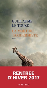 Guillaume Le Touze - La mort du taxidermiste.