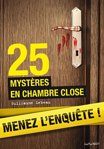 Guillaume Lebeau - 25 mystères en chambre close - Menez l'enquête, étudiez les preuves et résolvez l'énigme !.