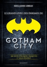 Guillaume Lebeau - Grand livre des énigmes de Gotham City.