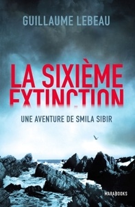 Guillaume Lebeau - La sixième extinction.
