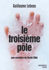 Guillaume Lebeau - Le troisième pôle - Une aventure de Smila Sibir.