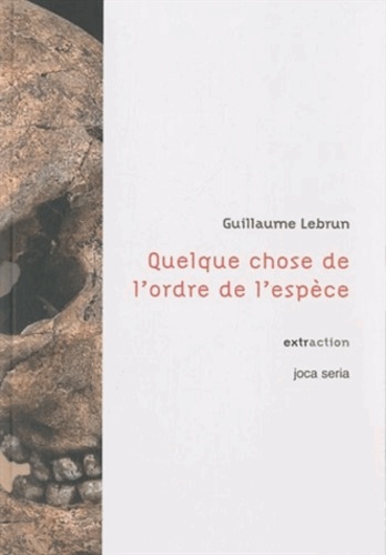 Guillaume Lebrun - Quelque chose de l'ordre de l'espèce.