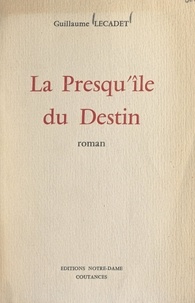 Guillaume Lecadet - La presqu'île du destin.