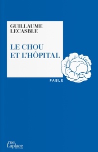 Guillaume Lecasble - Le Chou et l'hôpital.