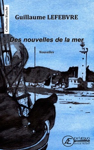 Guillaume Lefebvre - Des nouvelles de la mer.