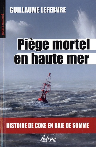 Piège mortel en haute mer. Histoire de coke en Baie de Somme