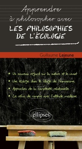 Guillaume Lejeune - Apprendre à philosopher avec les philosophies de l'écologie.