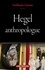 Hegel, anthropologue
