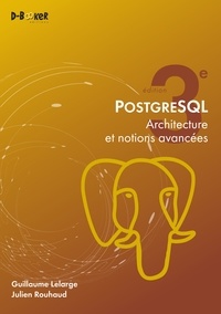 Guillaume Lelarge et Julien Rouhaud - PostgreSQL - Architecture et notions avancées.