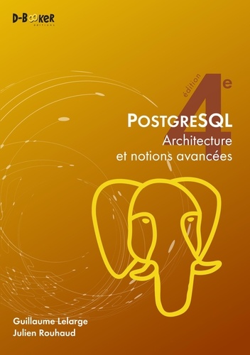 PostgreSQL. Architecture et notions avancées 4e édition