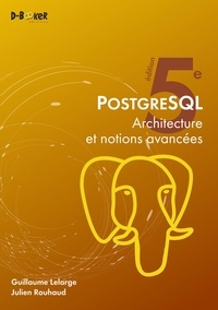 Guillaume Lelarge et Julien Rouhaud - PostgreSQL - Architecture et notions avancées.