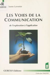 Guillaume Leroutier - Les Voies de la communication : de l'exploration à l'application.
