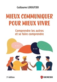 Guillaume Leroutier - Mieux communiquer pour mieux vivre - Comprendre les autres et se faire comprendre.