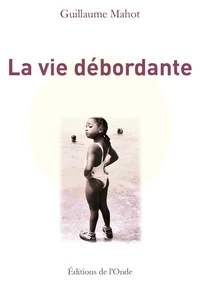 La vie débordante