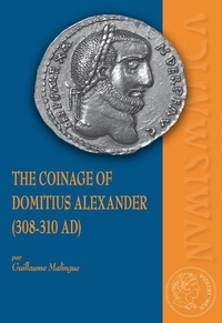 Guillaume Malingue - The Coinage of Domitius Alexander (308-310 AD).