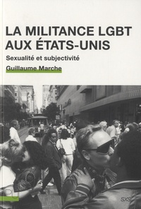 Guillaume Marche - La militance LGBT aux Etats-Unis - Sexualité et subjectivité.