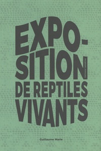 Guillaume Marie - Exposition de reptiles vivants.